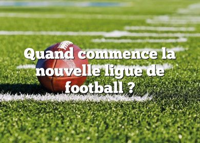 Quand commence la nouvelle ligue de football ?